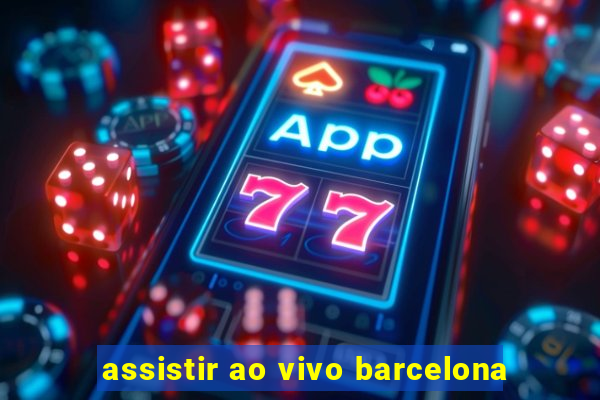 assistir ao vivo barcelona